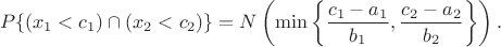 $$
P\{(x_1<c_1) \cap (x_2 <c_2)\} = N\left(\min\left\{\frac{c_1 - a_1}{b_1},\frac{c_2 - a_2}{b_2}\right\}\right).
$$
