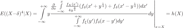 $$E((X-\delta)^4|X)=\left.\int\limits _{-\infty}^{+\infty}y\frac{\frac{\partial}{\partial x}\int\limits _{-\infty}^x\frac{f_X(x')}{4y^{\frac 34}}(f_\delta (x'+y^{\frac 14})+f_\delta (x'-y^{\frac 14}))dx'}{\int\limits _{-\infty}^{+\infty}f_\xi (y')f_\delta (x-y')dy'}dy\right |_{x=X}=h(X)$$