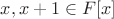 $x, x+1 \in F[x]$