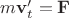 $m{\bf v}'_t = {\bf F}$