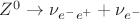 $Z^0 \to \nu_{e^-e^+} + \nu_{e^-}$