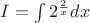 $I=\int{2^{\frac2x}dx}$