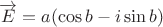 $\[\overrightarrow E  = a(\cos b - i\sin b)\]$