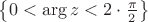 $\left \{0 < \arg{z} < 2 \cdot \frac{\pi}{2} \right \}$ $\left \{0 < \arg{z} < 2 \cdot \frac{\pi}{2} \right \}$