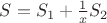 $S = {S}_{1} + \frac{1}{x}{S}_{2}$