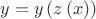 $y=y\left( z\left( x \right) \right)$