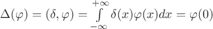 $\Delta(\varphi)=(\delta,\varphi)=\int\limits_{-\infty}^{+\infty}\delta(x)\varphi(x)dx=\varphi(0)$ $\Delta(\varphi)=(\delta,\varphi)=\int\limits_{-\infty}^{+\infty}\delta(x)\varphi(x)dx=\varphi(0)$