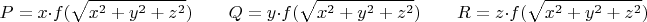 $$
P=x\cdot f(\sqrt{x^2+y^2+z^2}) \qquad
Q=y\cdot f(\sqrt{x^2+y^2+z^2}) \qquad
R=z\cdot f(\sqrt{x^2+y^2+z^2}) \qquad
$$
