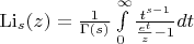 $\[{{\mathop{\rm Li}\nolimits} _s}(z) = \frac{1}{{\Gamma (s)}}\int\limits_0^\infty  {\frac{{{t^{s - 1}}}}{{\frac{{{e^t}}}{z} - 1}}dt} \]$