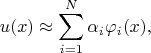$$u(x) \approx \sum_{i = 1}^N \alpha_i \varphi_i(x),$$