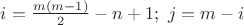 $i=\frac{m(m-1)}2-n+1;\ j=m-i$