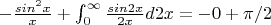 $-\frac{sin^2x}{x}+\int_{0}^\infty\frac{sin2x}{2x}d{2x}=-0+\pi/2$