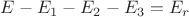 $E-E_1-E_2-E_3=E_r$