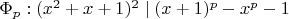 $\Phi_p: (x^2+x+1)^2\mid (x+1)^p-x^p-1$