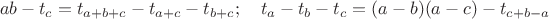 $$ab-t_c=t_{a+b+c}-t_{a+c}-t_{b+c};\quad t_a-t_b-t_c=(a-b)(a-c)-t_{c+b-a}$$