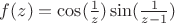 $f(z)=\cos(\frac1z)\sin(\frac1{z-1})$