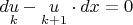 $d\underset{k}{u}-\underset{k+1}{u} \cdot dx = 0$