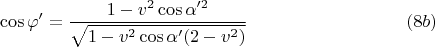$$ \cos\varphi'=\frac{1-v^2\cos\alpha'^2}{\sqrt{1-v^2\cos\alpha'(2-v^2)}} \ \eqno (8b)$$