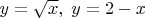 $y=\sqrt{x},\;y=2-x$