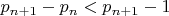 ${p_{n + 1}} - {p_n} < {p_{n + 1}} - 1$