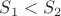$S_1<S_2$