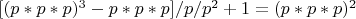 $[(p*p*p)^3-p*p*p]/p/p^2+1=(p*p*p)^2$
