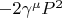 $-2\gamma^{\mu}P^2$