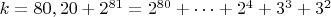 $ k=80,20+2^{81}=2^{80}+&hellip;+2^4+3^3+3^2$