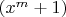 $(x^m + 1)$