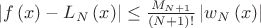 $\left| f\left( x \right) - L_{N}\left( x \right) \right| \leq \frac {M_{N+1}} {(N+1)!}\left| w_{N}\left( x \right) \right| $