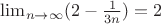 $\lim_{n\rightarrow\infty}({2-\frac{1}{3n}})=2$