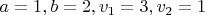 $a=1, b=2, v_1=3, v_2=1$