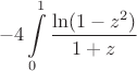 $$-4\int\limits_0^1\frac{\ln(1-z^2)}{1+z}$$