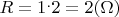 $R= 1^.2= 2(\Omega)$