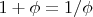 $1+\phi=1/\phi$