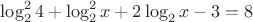 $\log^2_2{4}+\log^2_2{x}+2\log_2{x}-3=8$