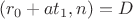 $$ (r_0 + a t_1, n) = D $$