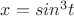 $x=sin^3{t}$