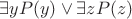 $\exists y P(y) \vee \exists z P(z)$