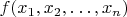 $f(x_1, x_2, \ldots , x_n)$