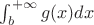 $\int_{b}^{+\infty}g(x)dx$
