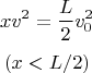 $$xv^2=\frac{L}2 v_0^2$$   
$$(x<L/2)$$