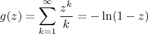 $$g(z)=\sum_{k=1}^\infty\frac{z^k}{k}=-\ln(1-z)$$