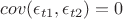 $cov(\epsilon_{t1},\epsilon_{t2})=0$