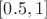 $[0.5, 1]$