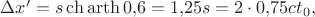 $\Delta x'=s\ch\operatorname{arth}0{,}6=1{,}25s=2\cdot 0{,}75ct_0,$