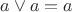 $a \vee {a} = a$