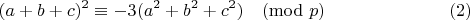 $$(a+b+c)^2 \equiv - 3(a^2+b^2+c^2) \pmod p \eqno(2)$$