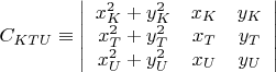 $C_{KTU}\equiv \left| \begin{array}{ccc}x_{K}^{2}+y_{K}^{2} & x_{K} & y_{K} \\ x_{T}^{2}+y_{T} ^{2}& x_{T} & y_{T} \\ x_{U}^{2}+y_{U}^{2} & x_{U} & y_{U} \\ \end{array} \right|$