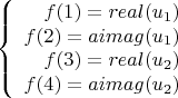 $$\left\{
\begin{array}{rcl}
 f(1) = real(u_1) \\
 f(2) = aimag(u_1) \\
 f(3) = real(u_2) \\
 f(4) = aimag(u_2) \\
\end{array}
\right.$$